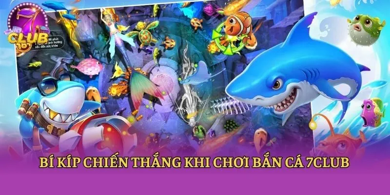 Bí kíp chiến thắng khi chơi bắn cá 7club