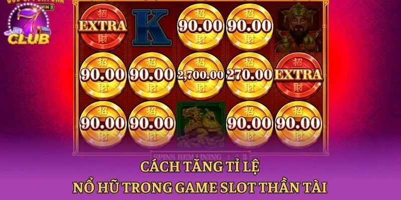 Cách tăng tỉ lệ nổ hũ trong game slot Thần Tài