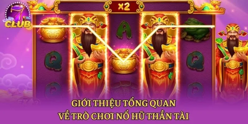 Giới thiệu tổng quan về trò chơi nổ hũ Thần Tài