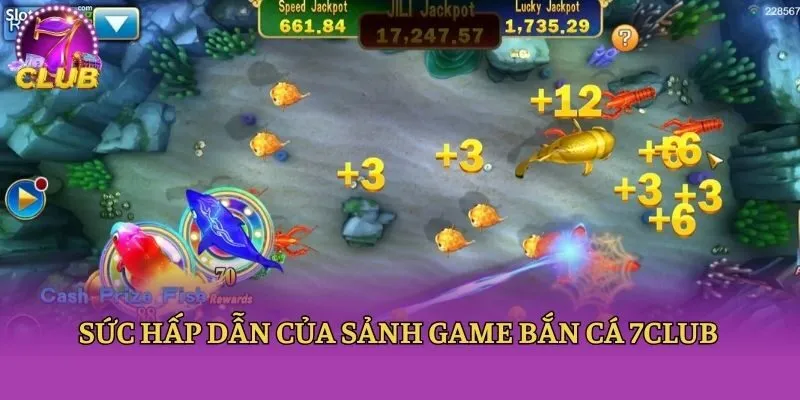 Sức hấp dẫn của sảnh game bắn cá 7club