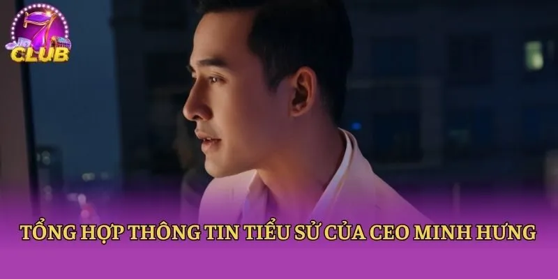 Tổng hợp thông tin tiểu sử của CEO Minh Hưng